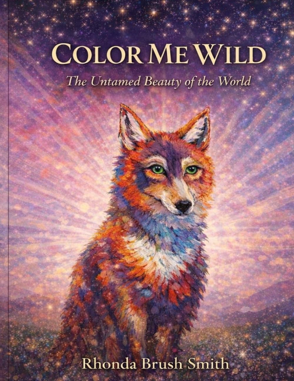 Color Me Wild: The Untamed Beauty of the World: A Mindful Wildlife Coloring Book for Relaxation and Stress Relief
