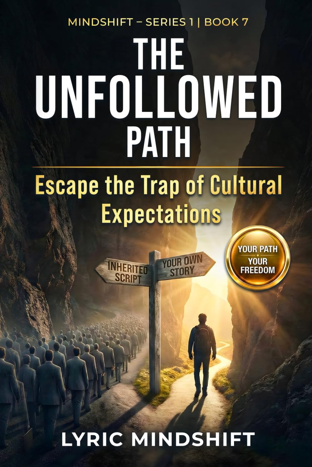 The Unfollowed Path: Escape the Trap of Cultural Expectations, Inherited Scripts, and Performative Success! (Mindshift: A Personal Journey of Inner Liberation)