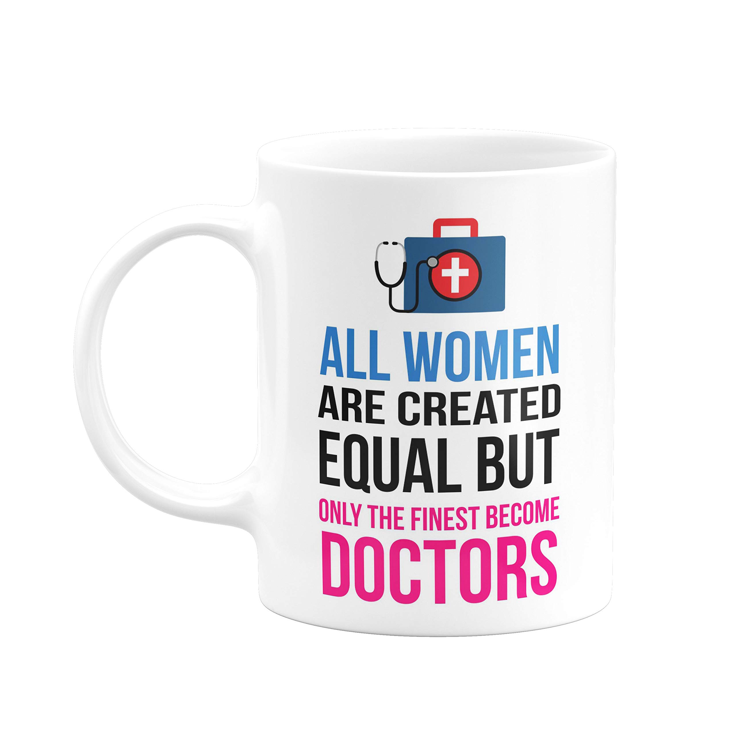 Eagletail IndiaAll Women are Created Equal but only The Finest Become Doctors Ceramic Coffee Mug