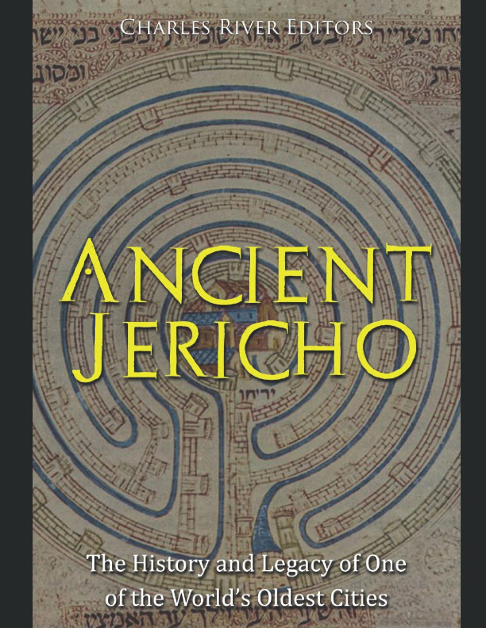 Ancient Jericho: The History and Legacy of One of the World’s Oldest Cities