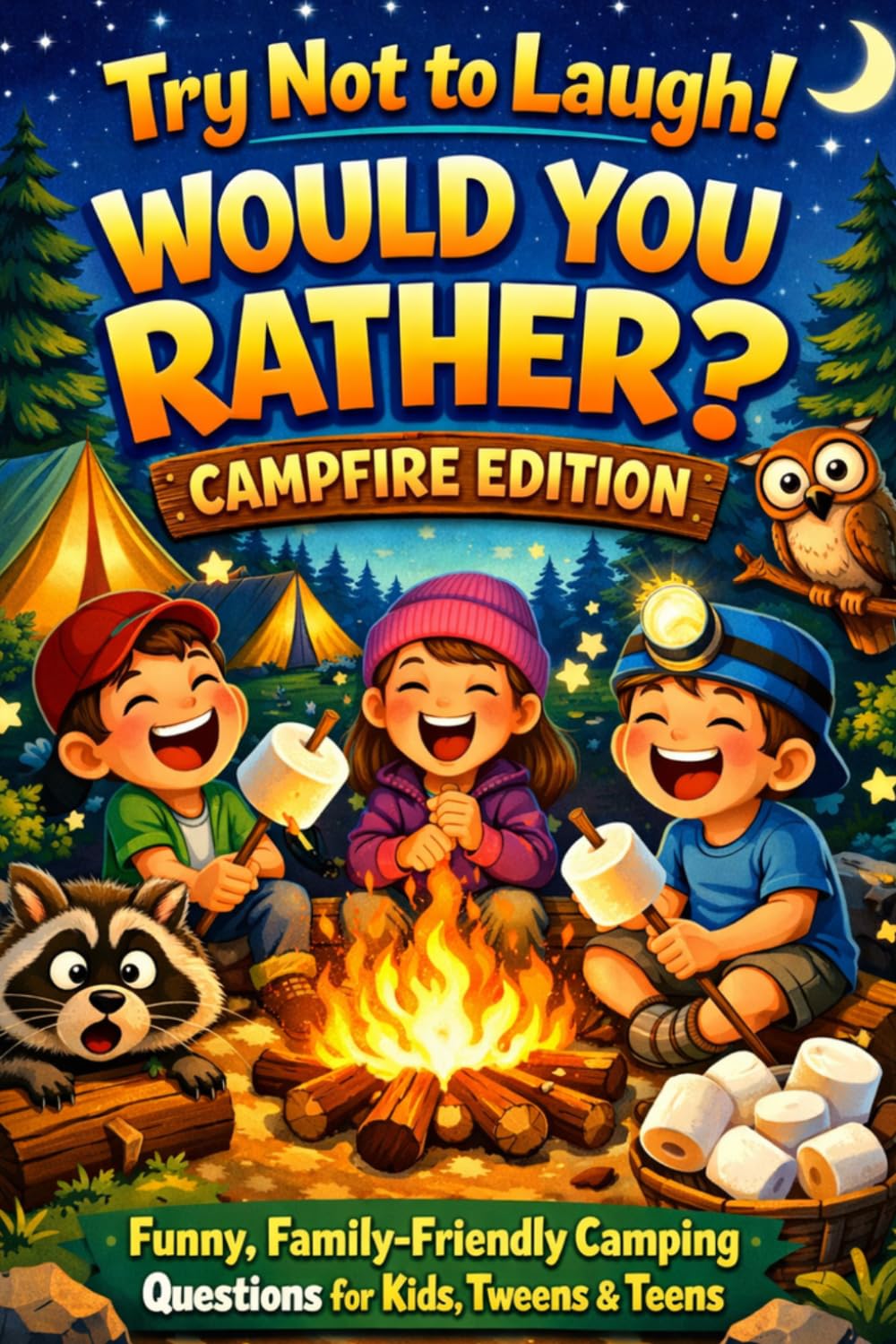 Try Not to Laugh! Would You Rather? Campfire Edition Funny, Family-Friendly Camping Questions for Kids, Tweens & Teens