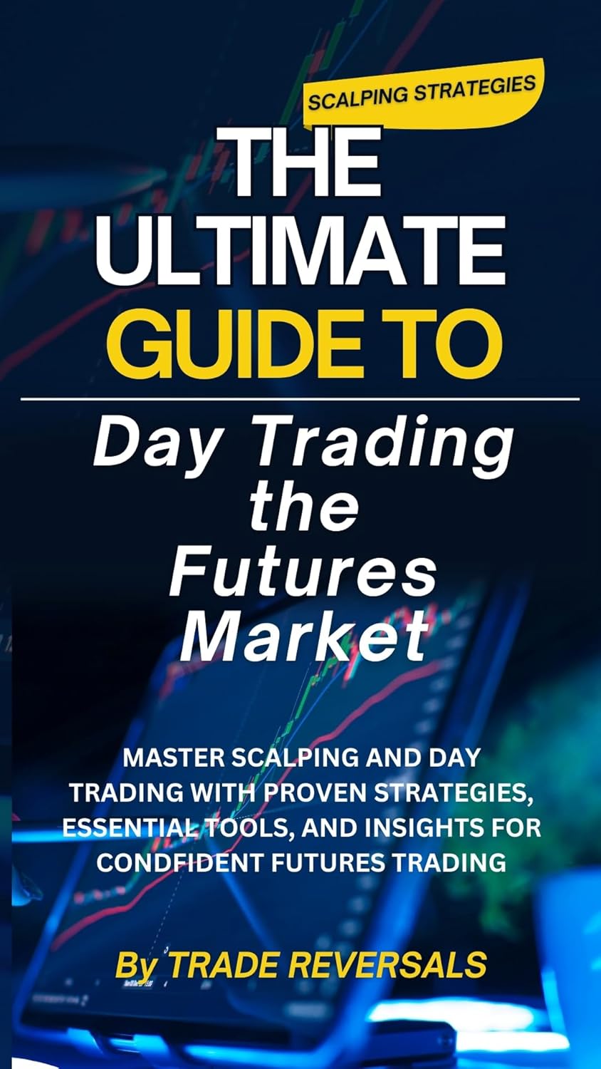 The Ultimate Guide to Day Trading the Futures Market Scalping
