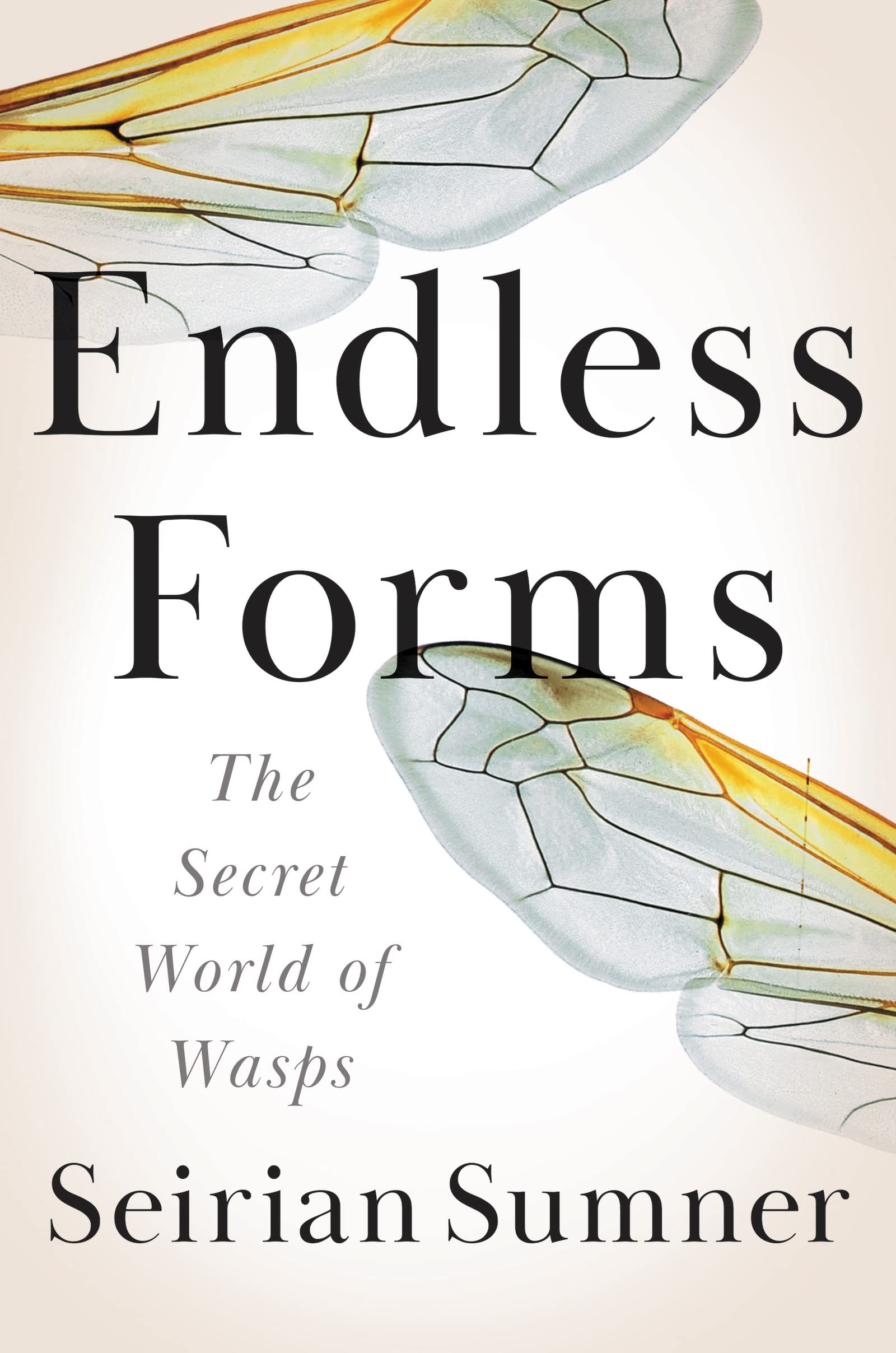 Endless Forms: The Secret World of Wasps – Why Nature's Maligned Predators and Pollinators are Essential to Planetary Health cover