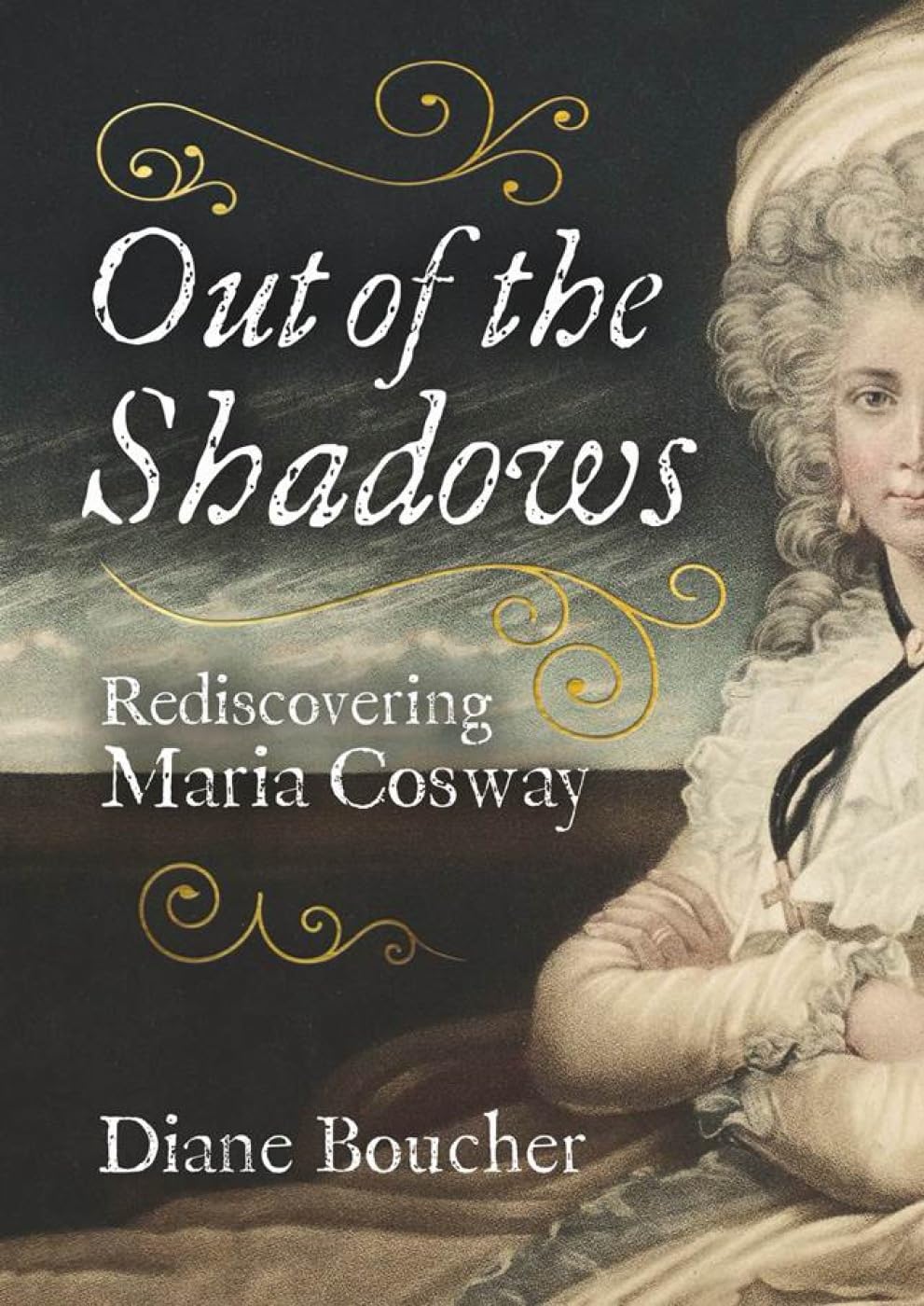 Out of the Shadows: Rediscovering Maria Cosway.by Boucher, Boucher, New**