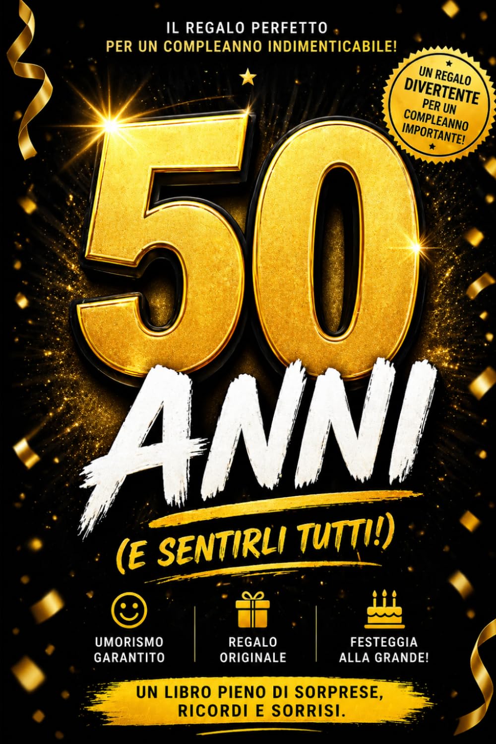 50 Anni (E Sentirli Tutti!): Il libro più divertente per chi compie 50 anni: tra verità, risate e momenti fin troppo reali