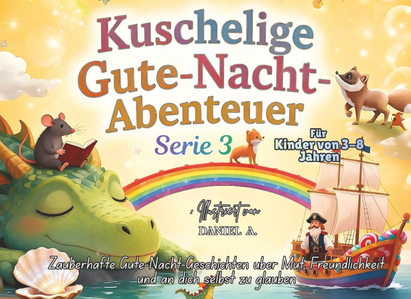Kuschelige Gute-Nacht-Abenteuer (Serie 3): Sanfte Gute-Nacht-Geschichten für Kinder von 3–8 | 7 zauberhafte Geschichten über Mut, Freundlichkeit und an dich selbst zu glauben — Bilderbuch für Kinder