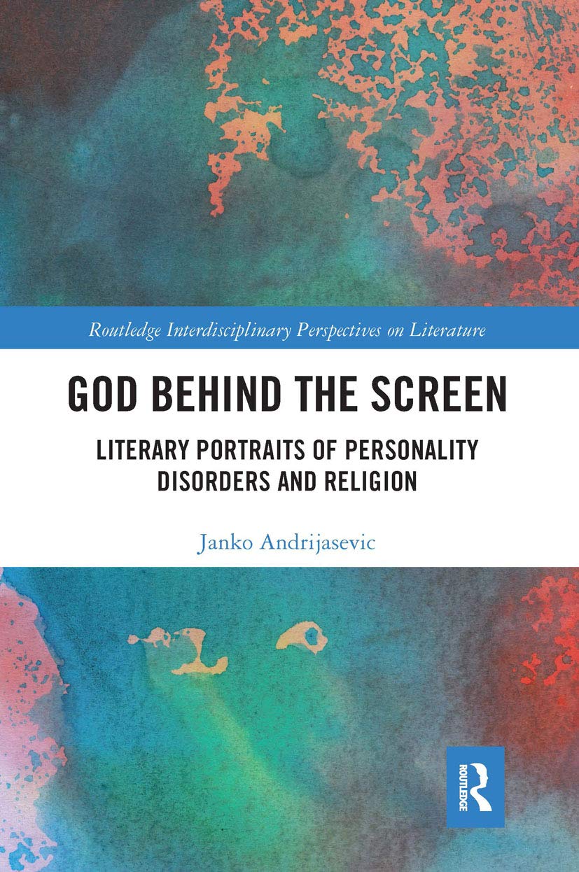 God Behind the Screen: Literary Portraits of Personality Disorders and Religion (Routledge Interdisciplinary Perspectives on Literature)