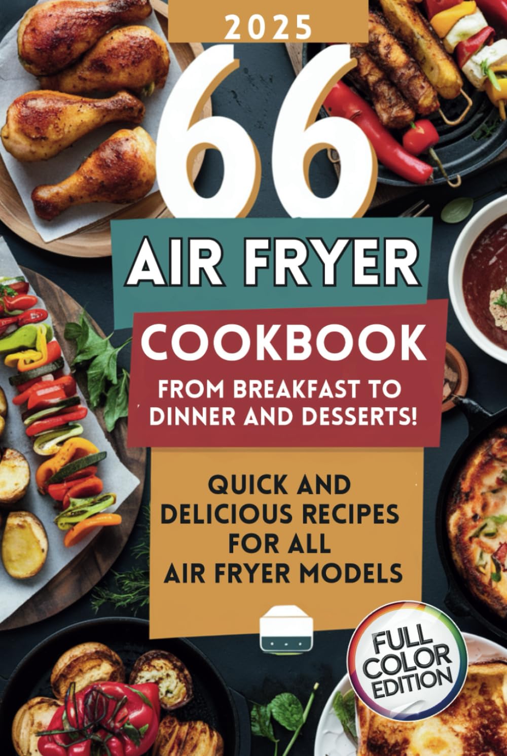Air Fryer Cookbook: 66 Quick and Delicious Recipes for All Air Fryer Models – From Breakfast to Dinner and Desserts!