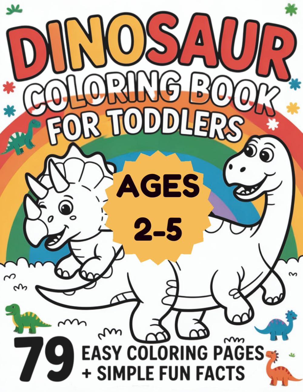 Dinosaur Coloring Book for Toddlers: Ages 2–5 | 79 Easy Coloring Pages + Simple Fun Facts