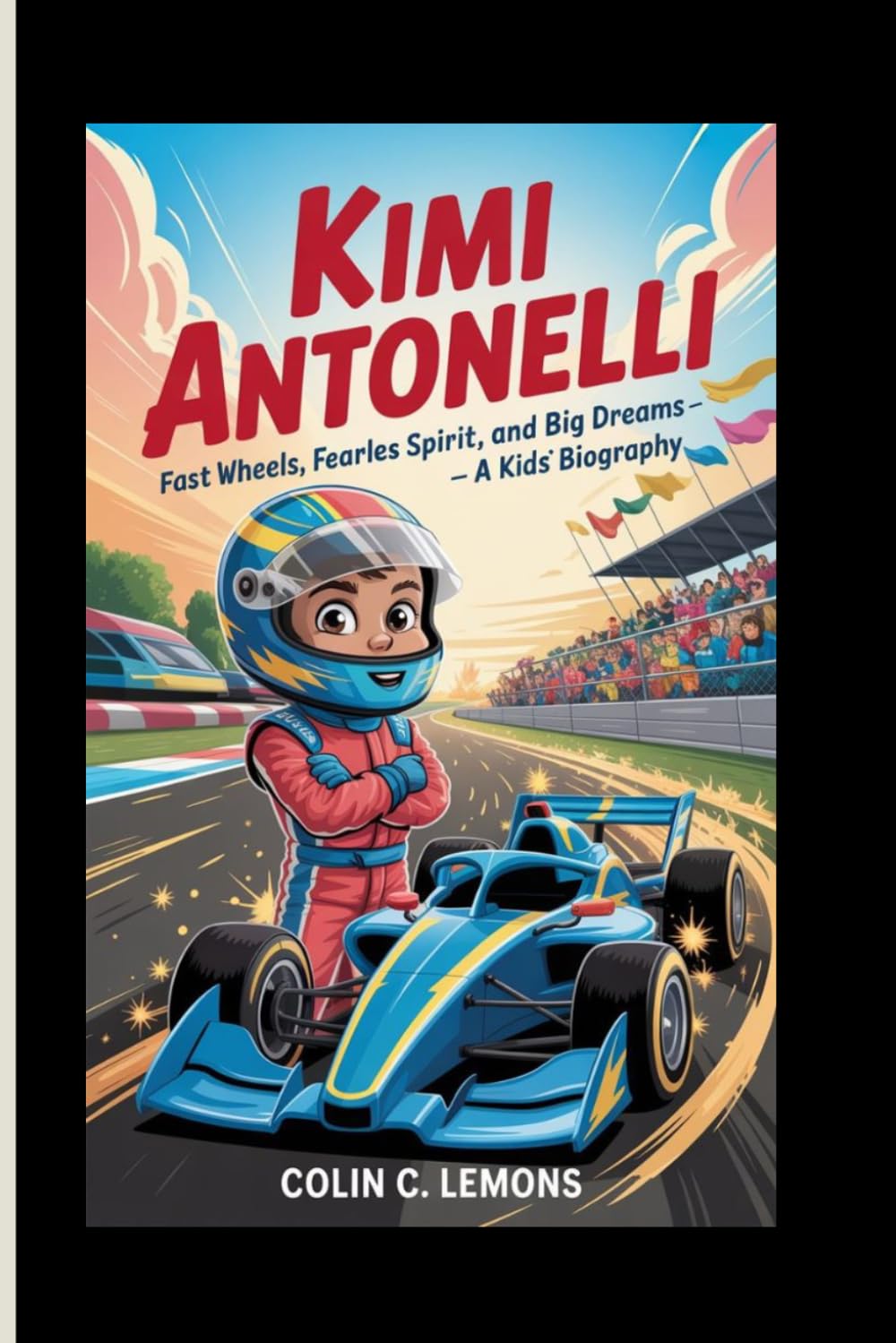 KIMI ANTONELLI: Fast Wheels, Fearless Spirit, and Big Dreams – A Kids' Biography (Zoom! Zoom! Racing Legends for Kids)