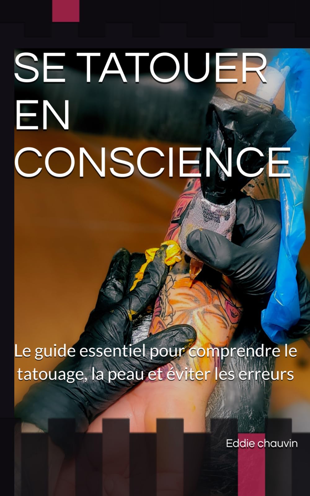 SE TATOUER EN CONSCIENCE: Le guide essentiel pour comprendre le tatouage, la peau et éviter les erreurs