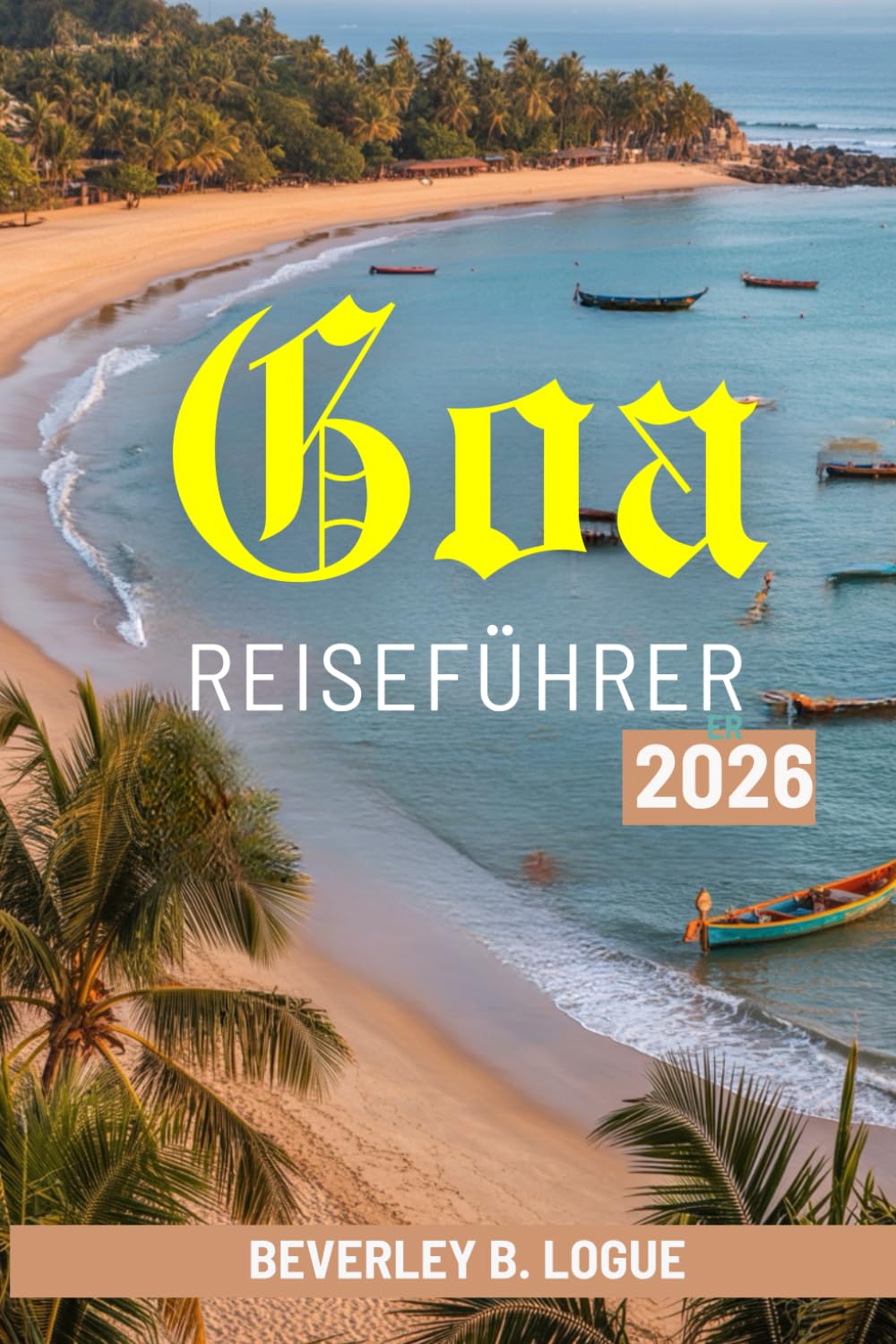 Goa REISEFÜHRER 2026: Strände, Kultur und Alltag in Goa, Indien entdecken