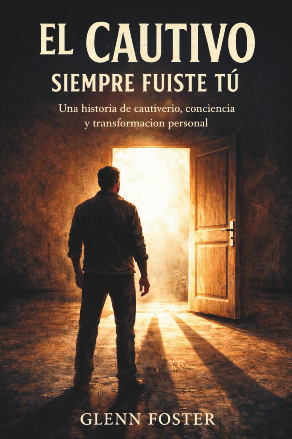 El Cautivo Siempre Fuiste Tu: Una historia de cautiverio, conciencia y transformación personal
