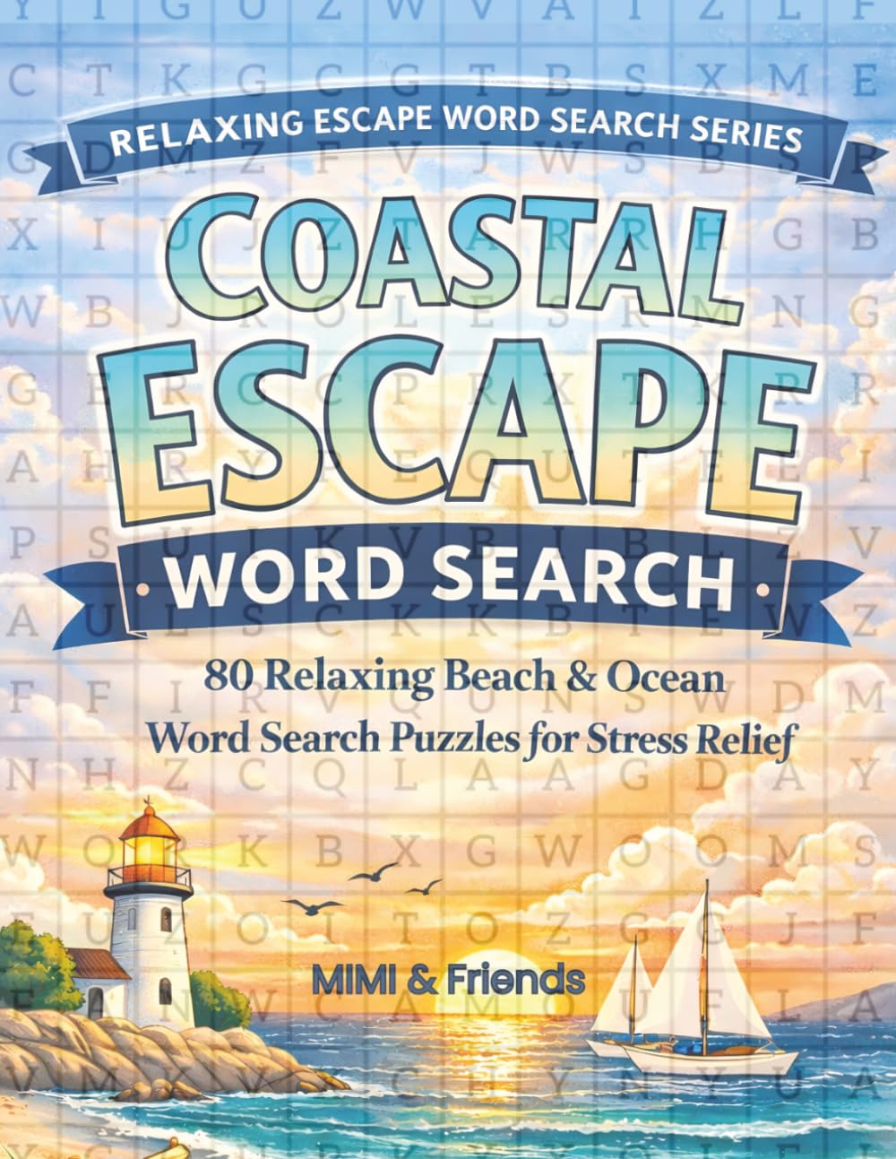 Coastal Escape Word Search: 80 Relaxing Beach & Ocean Word Search Puzzles for Stress Relief (Relaxing Word Search Escape Series)