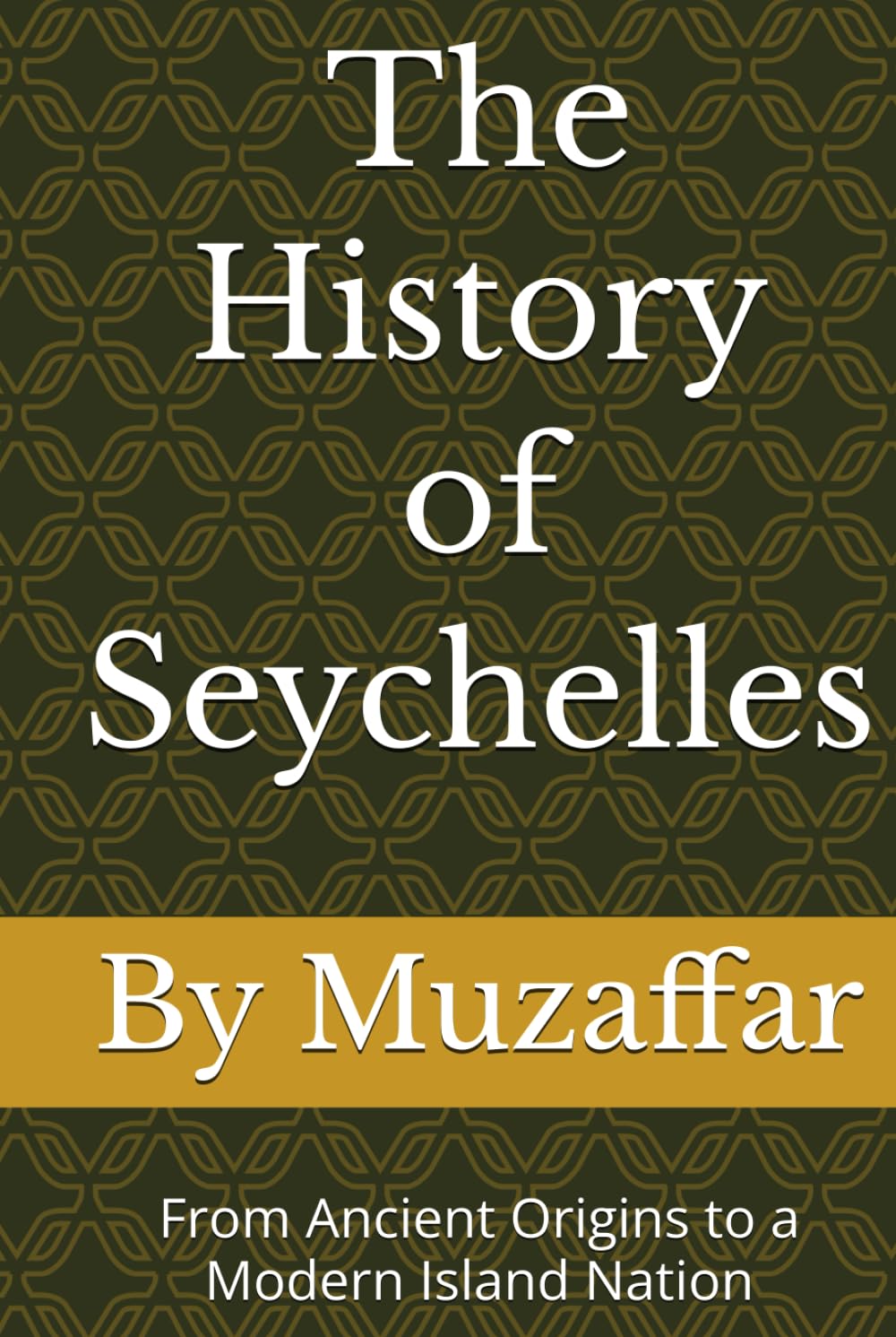 The History of Seychelles: From Ancient Origins to a Modern Island Nation (history books)