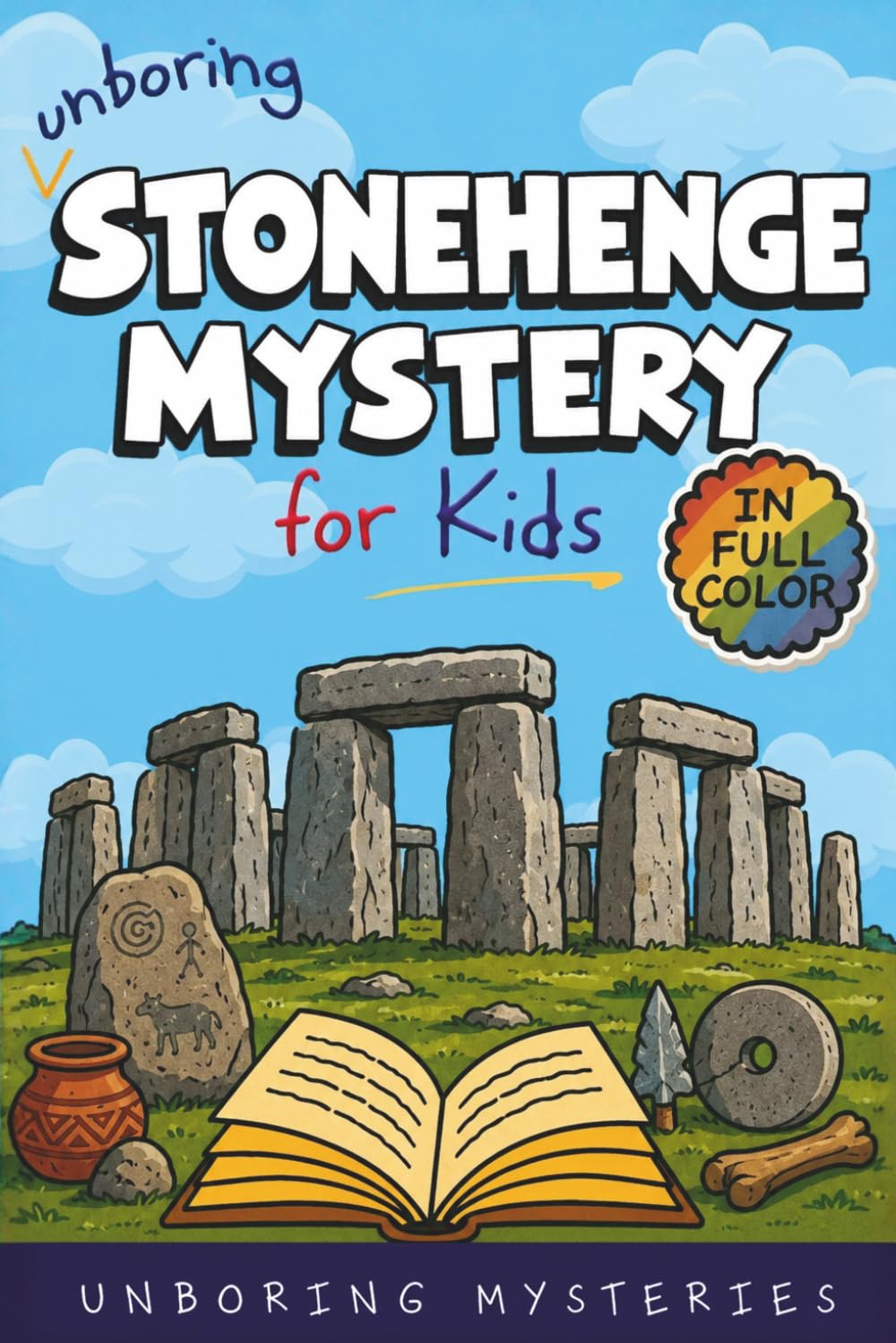 Unboring Stonehenge Mystery for Kids: Funny, Fascinating Guide to the Strangest True Stonehenge Mysteries, Hidden Secrets, and Unexplained History ... Activities for Classrooms and Homeschoolers)