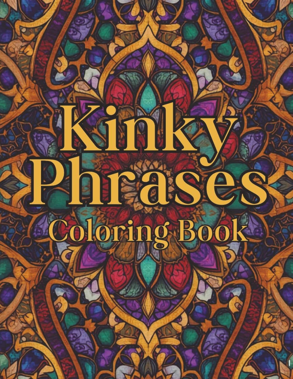 Kinky Phrases Coloring Book: An Adult Coloring Book Full of Naughty & Filthy Words