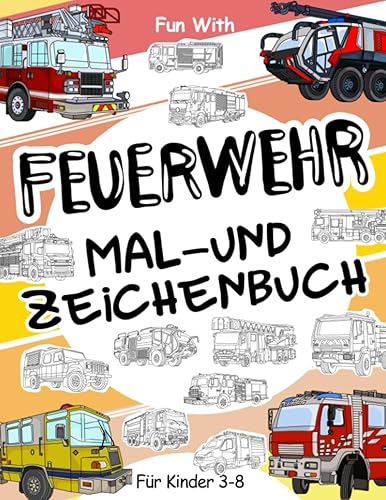 Feuerwehr Mal- und Zeichenbuch für Kinder von 3-8 Jahren: Viel Spaß beim Ausmalen von Feuerwehrautos und beim Zeichnen der Räder von Feuerwehr mit ... Malbuch für Kinder bis zu 8 Jahren.