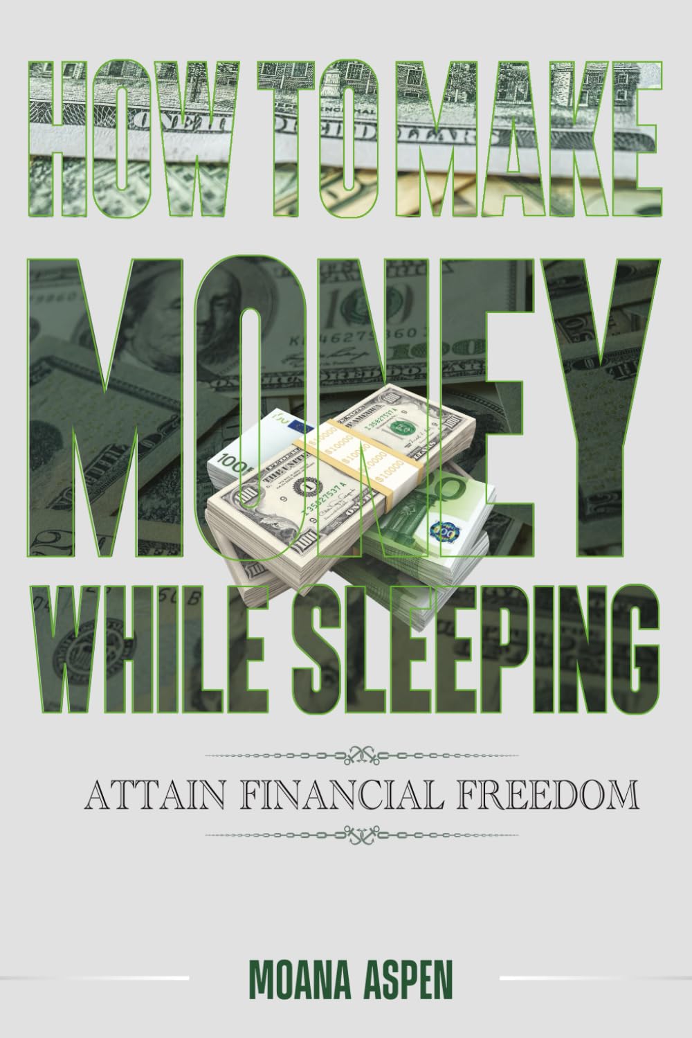 HOW TO MAKE MONEY WHILE SLEEPING: ATTAIN FINANCIAL FREEDOM