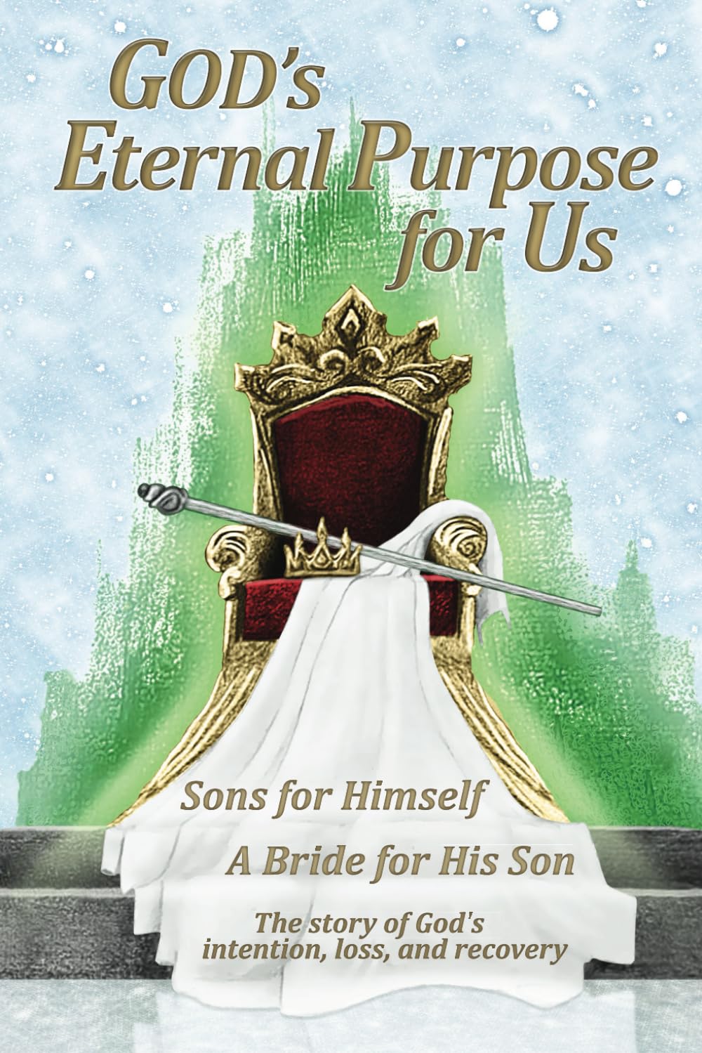 God's Eternal Purpose for Us: Sons for Himself | A Bride for His Son | The story of God’s intention, loss and recovery