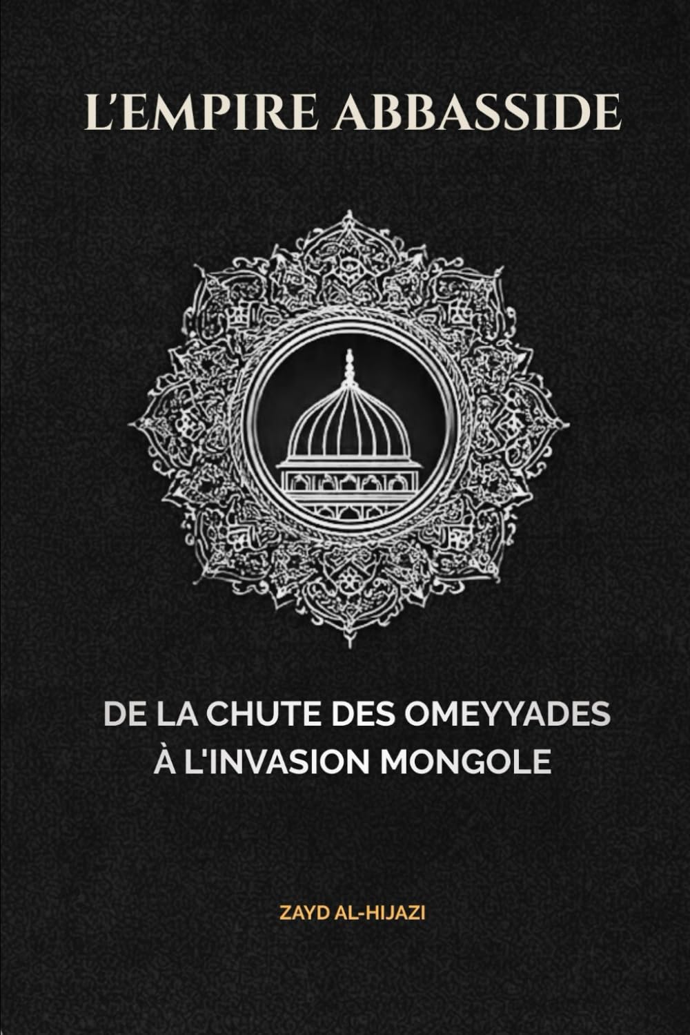 L'Empire abbasside: De la chute des Omeyyades à l'invasion mongole (Collection d'histoire islamique ancienne)