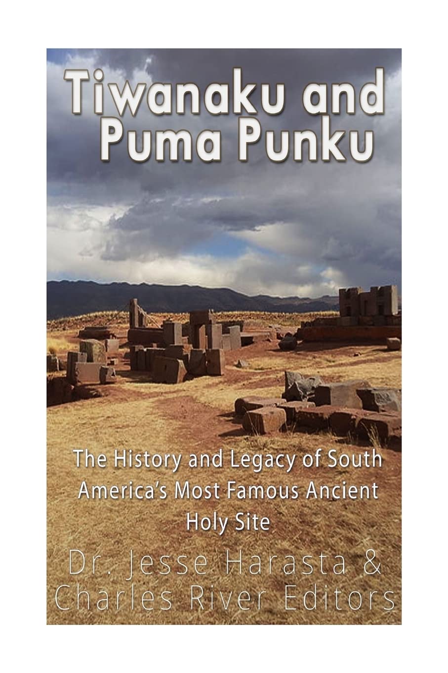 Tiwanaku and Puma Punku: The History and Legacy of South America’s Most Famous Ancient Holy Site