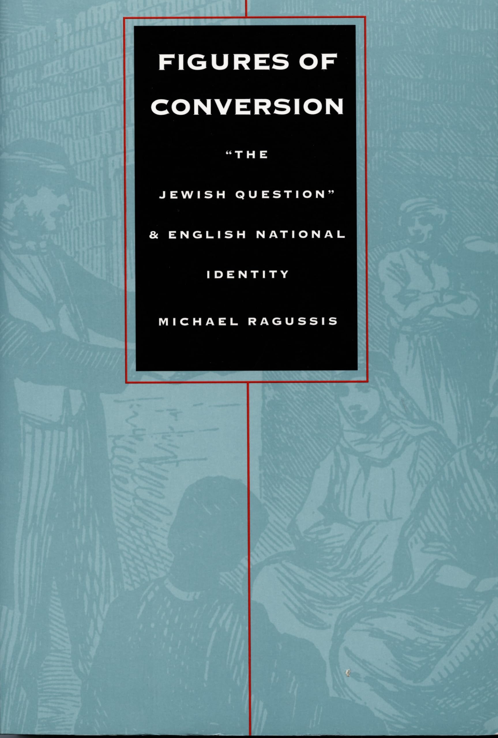 Figures of Conversion: “The Jewish Question” and English National Identity (Post-Contemporary Interventions)