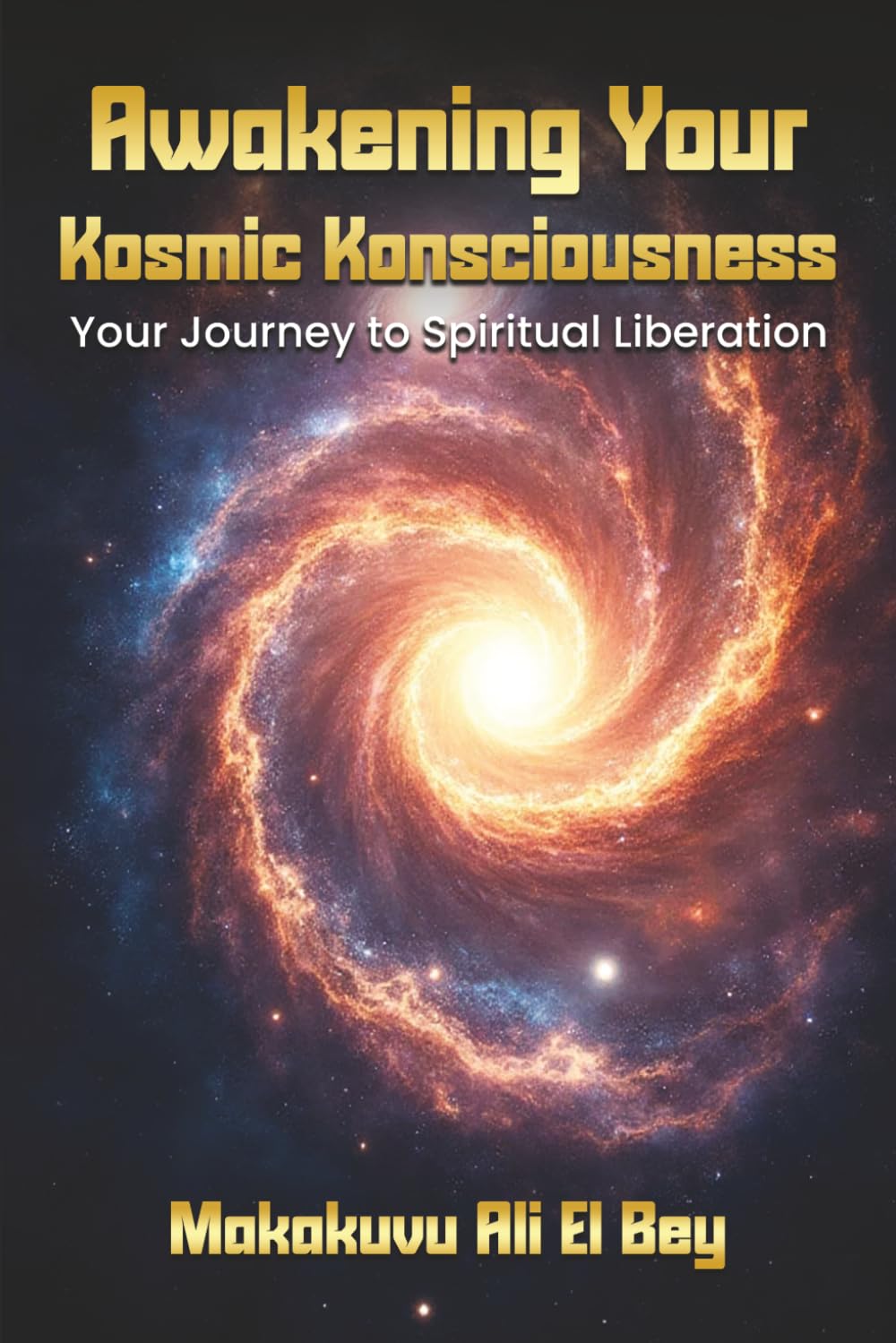 Awakening Your Kosmic Konsciousness: Your Journey to Spiritual Liberation