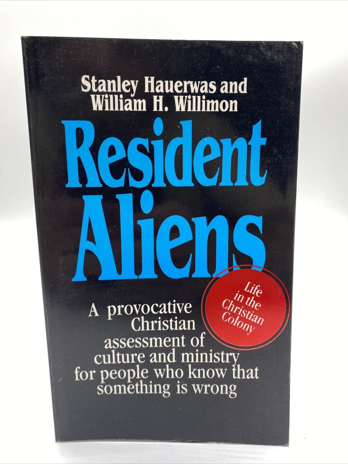 Resident Aliens: Life in the Christian Colony Hauerwas, Stanley and Willimon, William H.