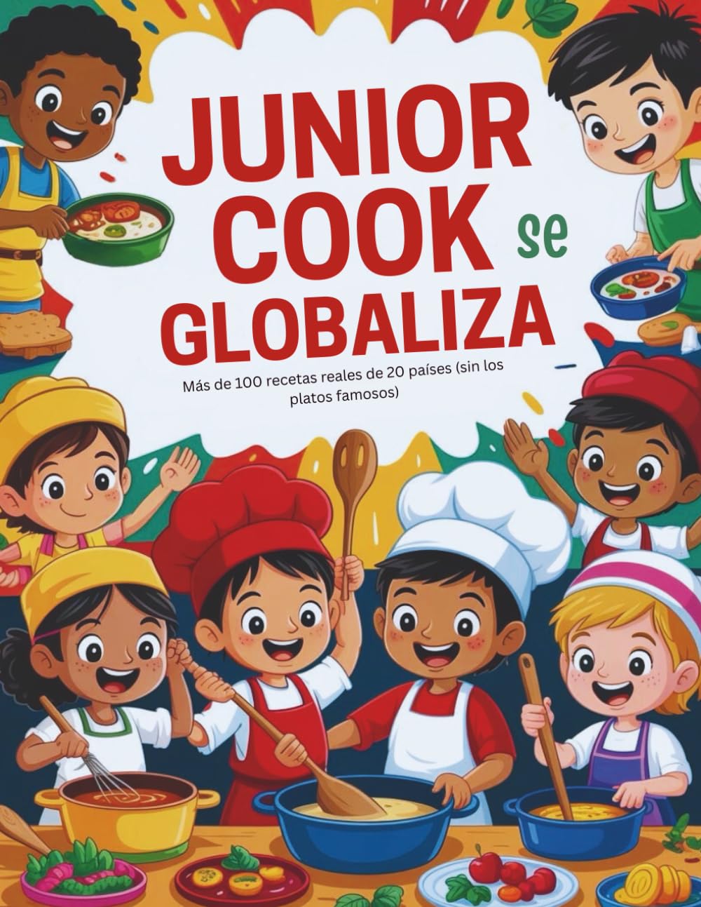 Junior Cook se Globaliza (Edición en español): Más de 100 recetas reales de 20 países (sin los platos famosos)