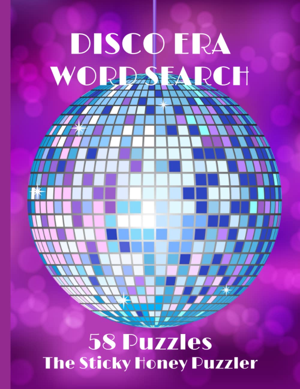 Disco Era Word Search 58 Puzzles: Disco Word Search: For Adults, 58 "DISCO ERA" WORD SEARCH PUZZLES! A NOSTALGIC LOOK BACK AT THE 70's! COOL HIGH GLOSS COVER GRAPHIC!