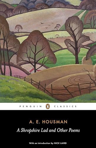 A Shropshire Lad and Other Poems: The Collected Poems of A. E. Housman (Penguin Classics)
