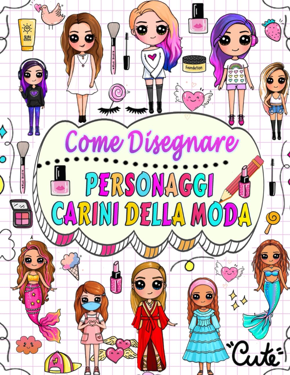 come disegnare personaggi carini della moda: disegna passo dopo passo oltre 50 adorabili personaggi con i loro stili di moda unici e dai a ciascun personaggio un nome a tua scelta