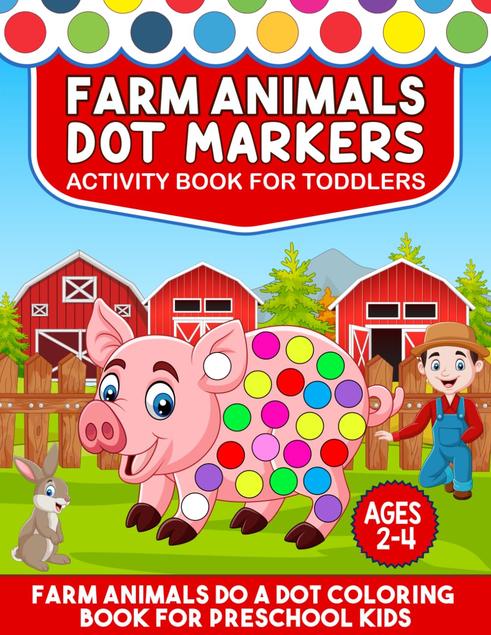 Farm Animals Dot Marker Book for Toddlers Ages 2–4: Do a Dot Activity Book Featuring Cute Farm Animals | Easy Coloring Pages for Preschool Learning, Fine Motor Skills and Early Development