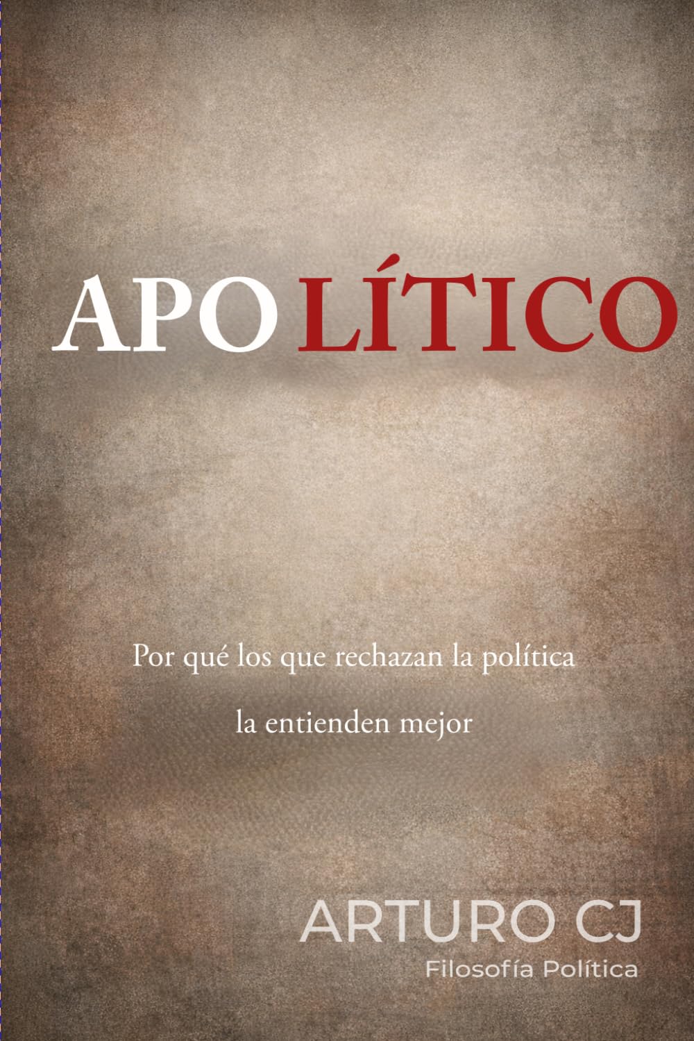 APOLÍTICO: Por qué los que rechazan la política la conocen mejor.