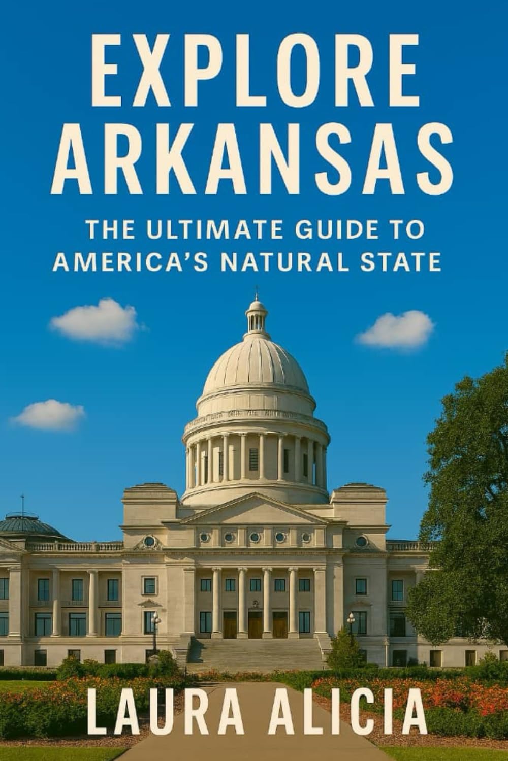 EXPLORE ARKANSAS: THE ULTIMATE GUIDE TO AMERICA’S NATURAL STATE