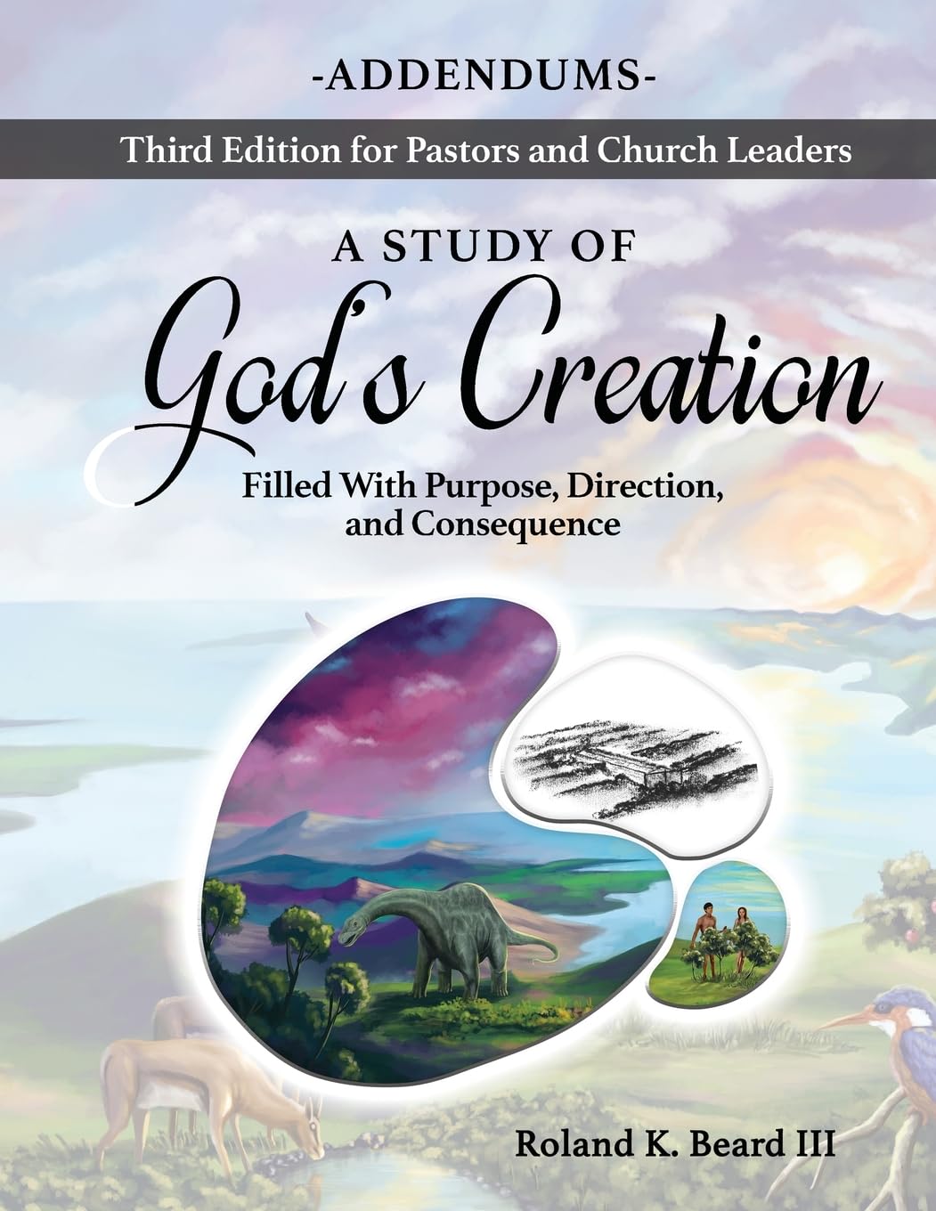 A Study of God's Creation: Filled with Purpose, Direction and Consequence - Addendums