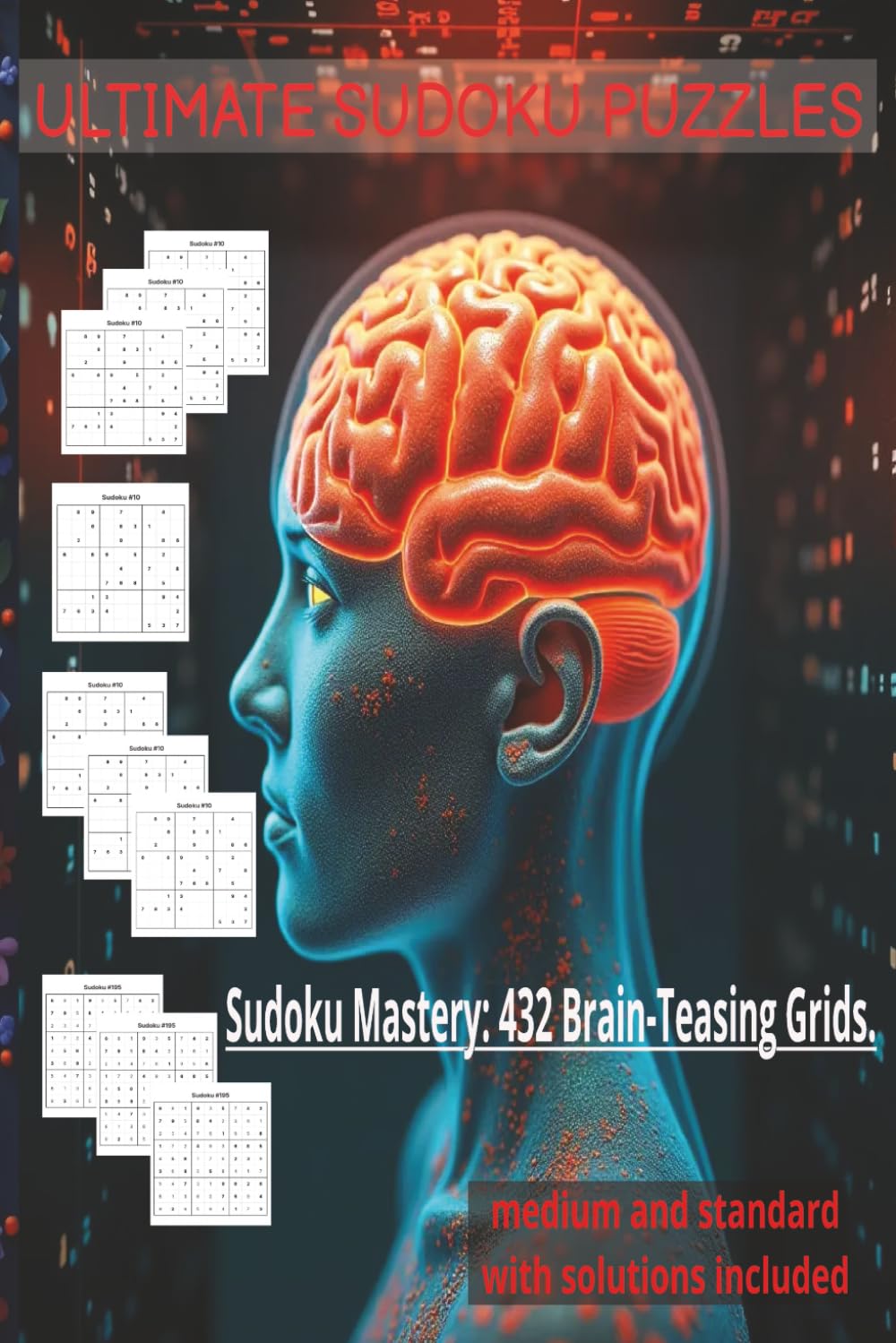 ULTIMATE SUDOKU PUZZLES Sudoku Mastery: 432 Brain-Teasing Grids.: medium and standard with solutions included