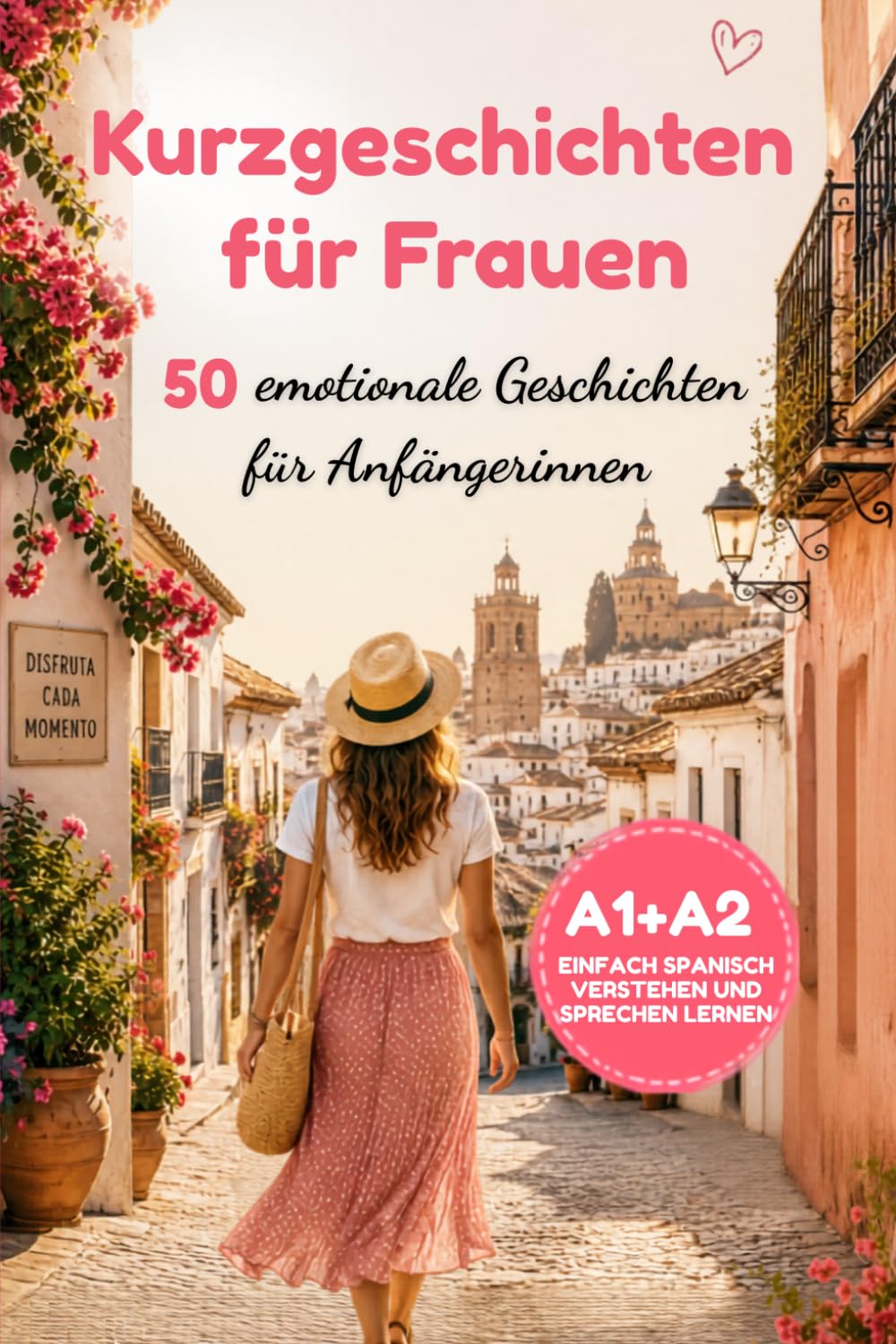 Spanisch lernen für Frauen: 50 einfache spanische Kurzgeschichten für Anfängerinnen über Liebe, Reisen und Spanien – Niveau A1/A2