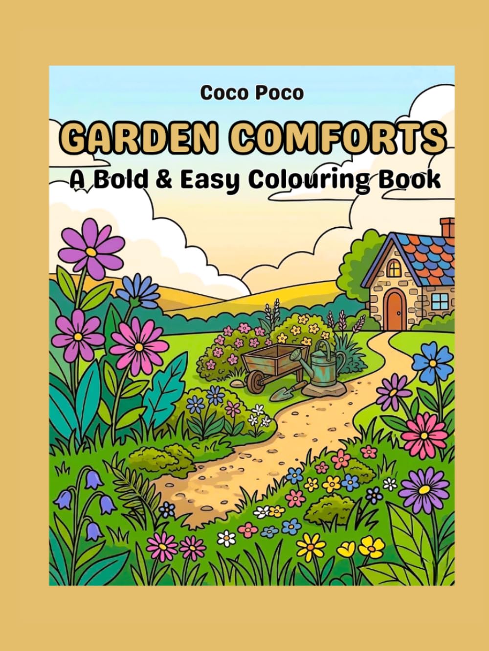 Garden Comforts: Simple Large Print Colouring Book of Backyard Bliss for Seniors and Beginners With Bold and Easy Designs (Coco Poco: Bold & Easy Bliss)