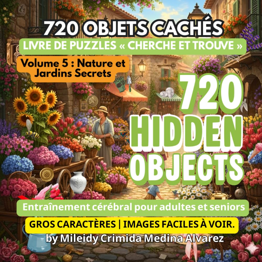 720 Objets Cachés – Livre de Cherche et Trouve | Volume 5 : Nature et Jardins Secrets: Outil d'Ergothérapie et de Stimulation Cognitive | Jeux ... (720 Hidden Objects (Édition Française))