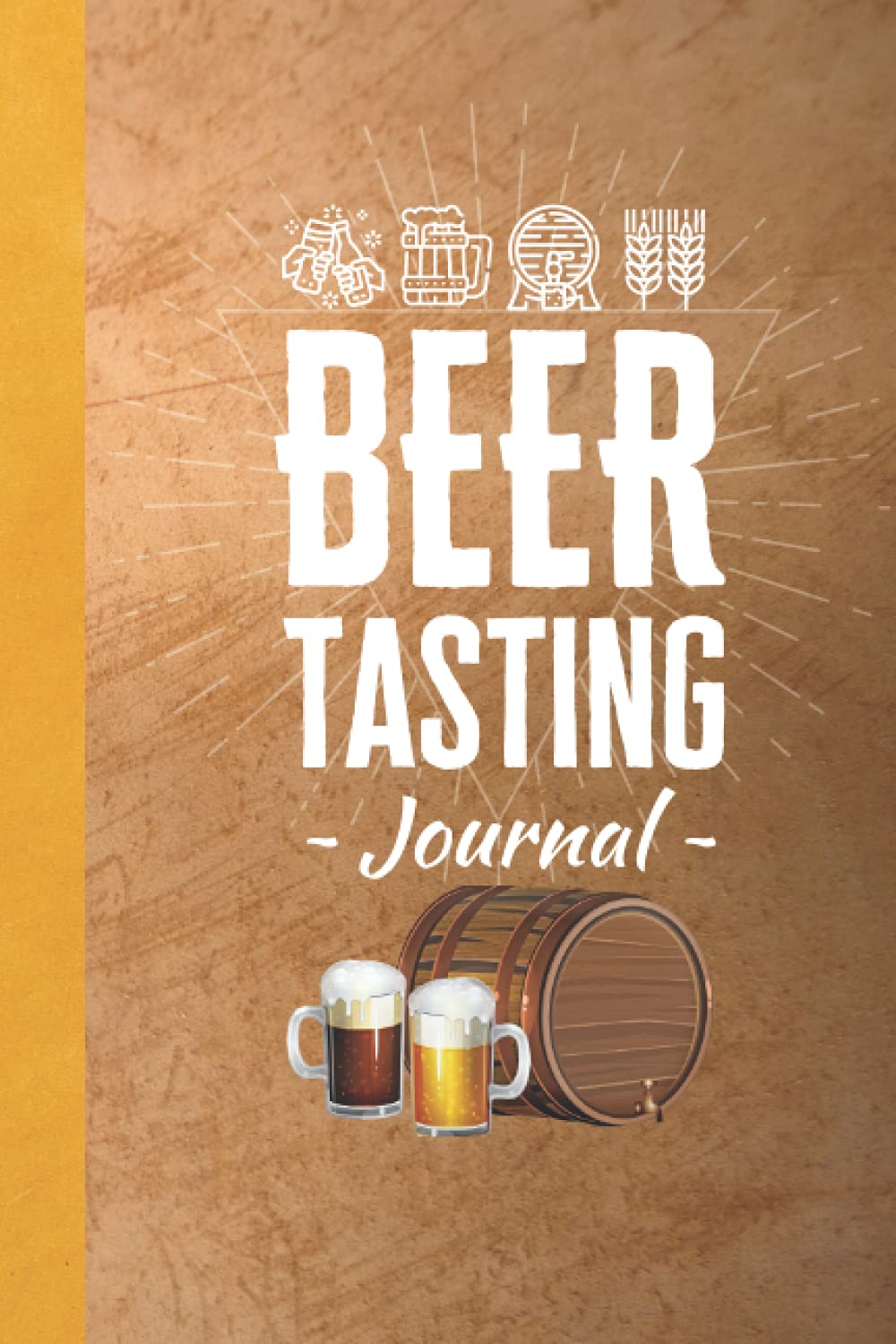 Beer Tasting Journal: Beer Review Logbook Organizer For Beer Tasting Notes,Rate and Review Diary Journal Notebook Book Size 6"x9"