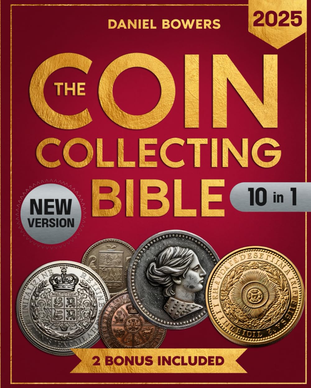 THE COIN COLLECTION BIBLE: Complete guide to rare coins for beginners and collectors. Quickly learn how to recognize, value, and collect valuable coins