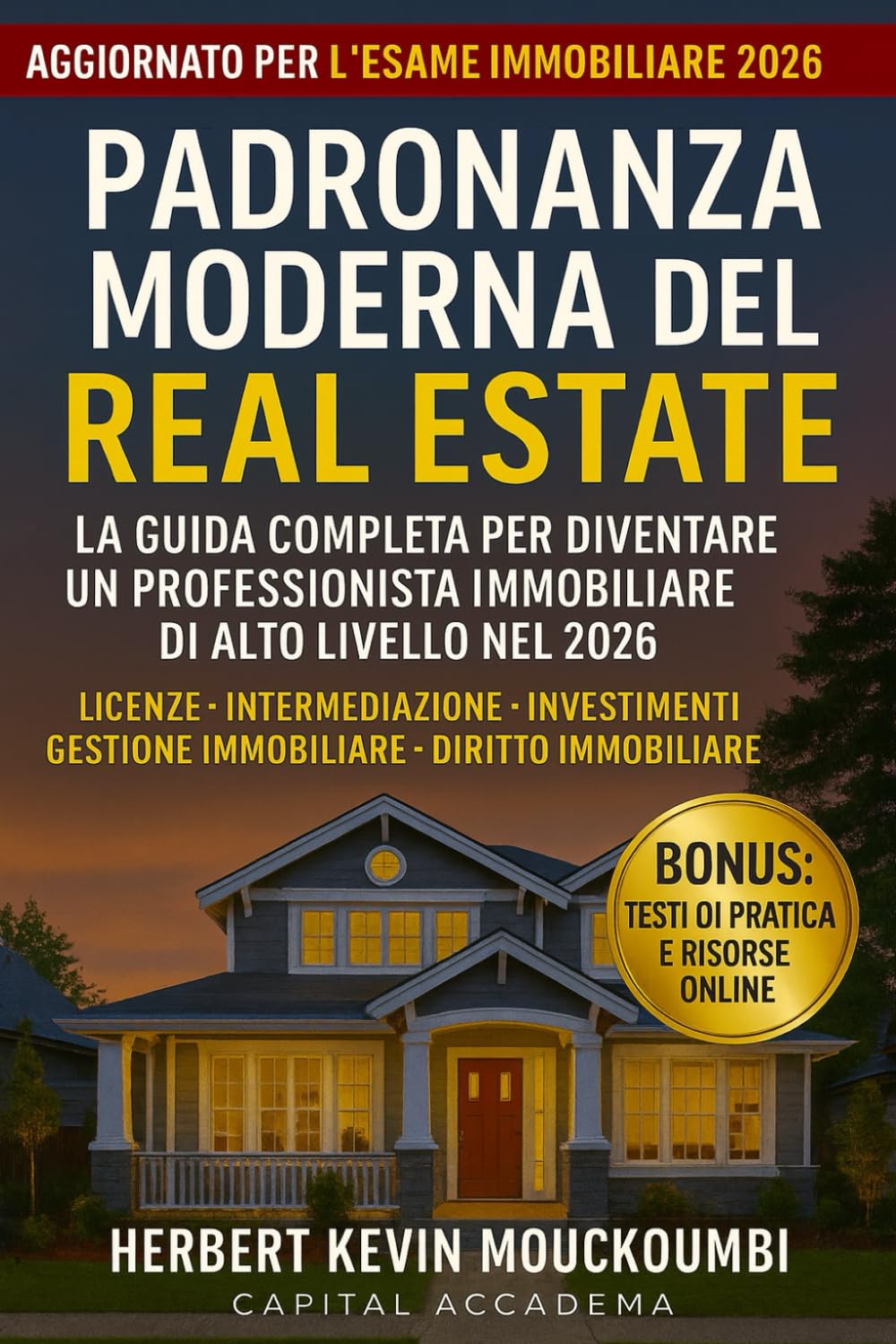 MAESTRIA IMMOBILIARE MODERNA : La Guida Completa per Diventare un Professionista Immobiliare di Alto Livello nel 2026: Agenzie • Investimenti • Gestione Immobiliare • Diritto Immobiliare