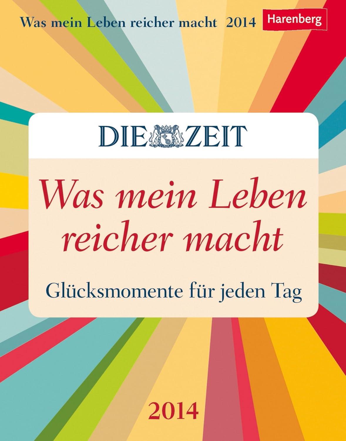 Was mein Leben reicher macht Wissenskalender 2014: Glücksmomente für
