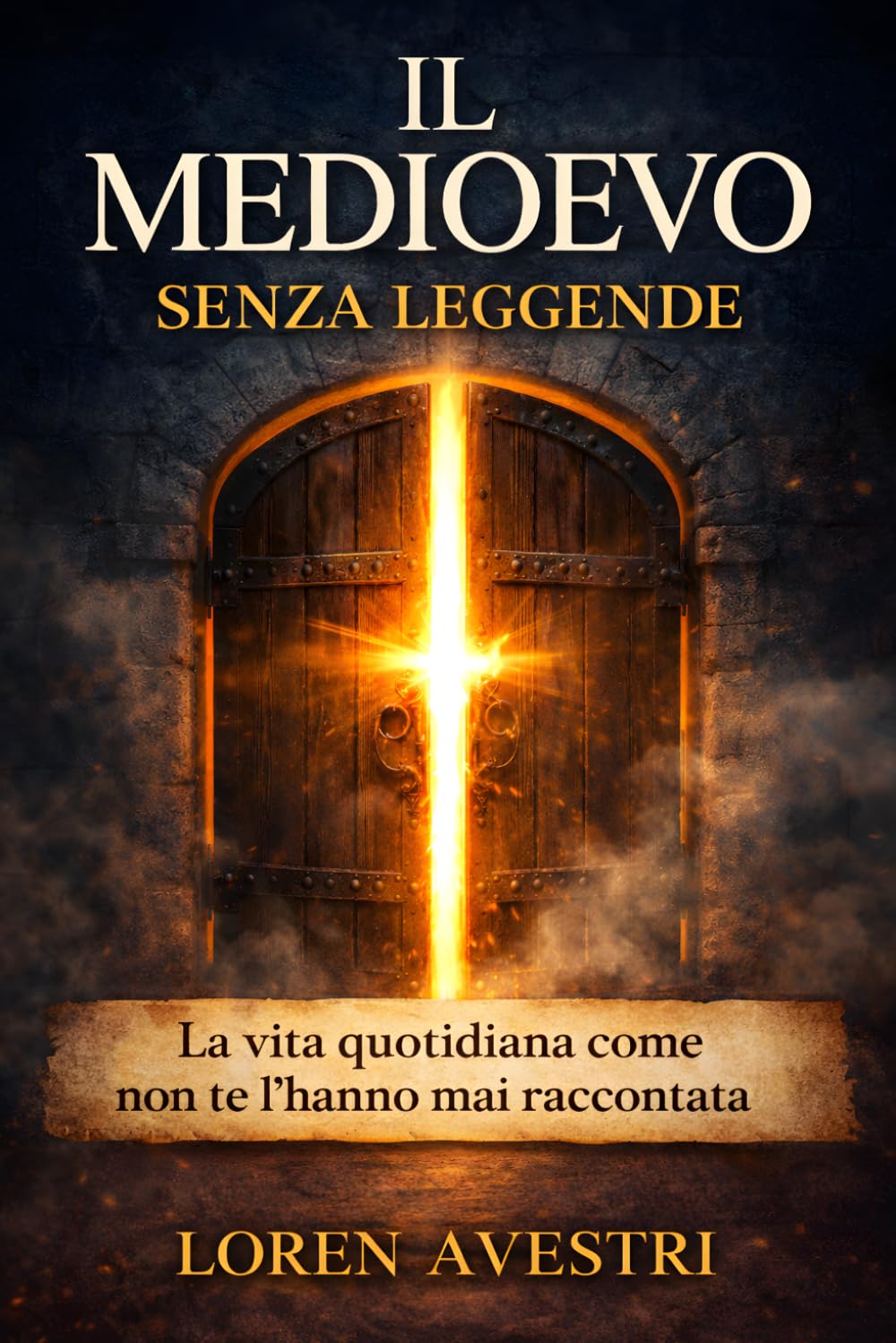 Il Medioevo senza leggende: Cibo, igiene, casa, lavoro, infanzia, donne e feste spiegati con chiarezza oltre i miti più diffusi (Medioevo alla prova dei fatti)