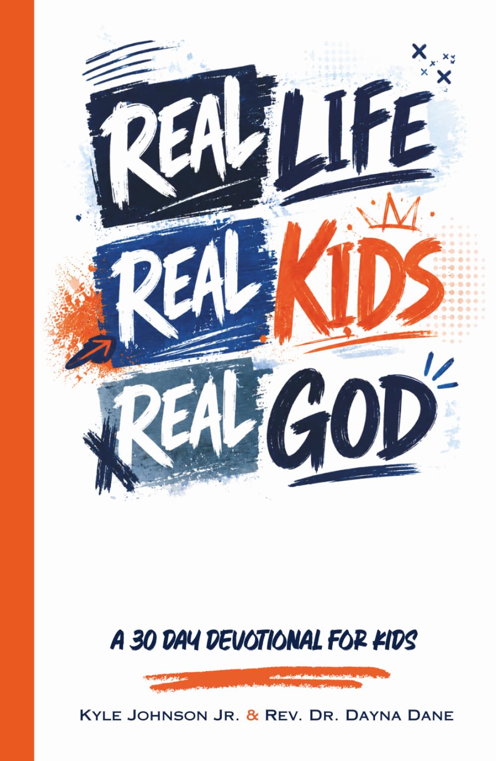 Real Life. Real Kids. Real God.: A 30 Day Devotional for Kids