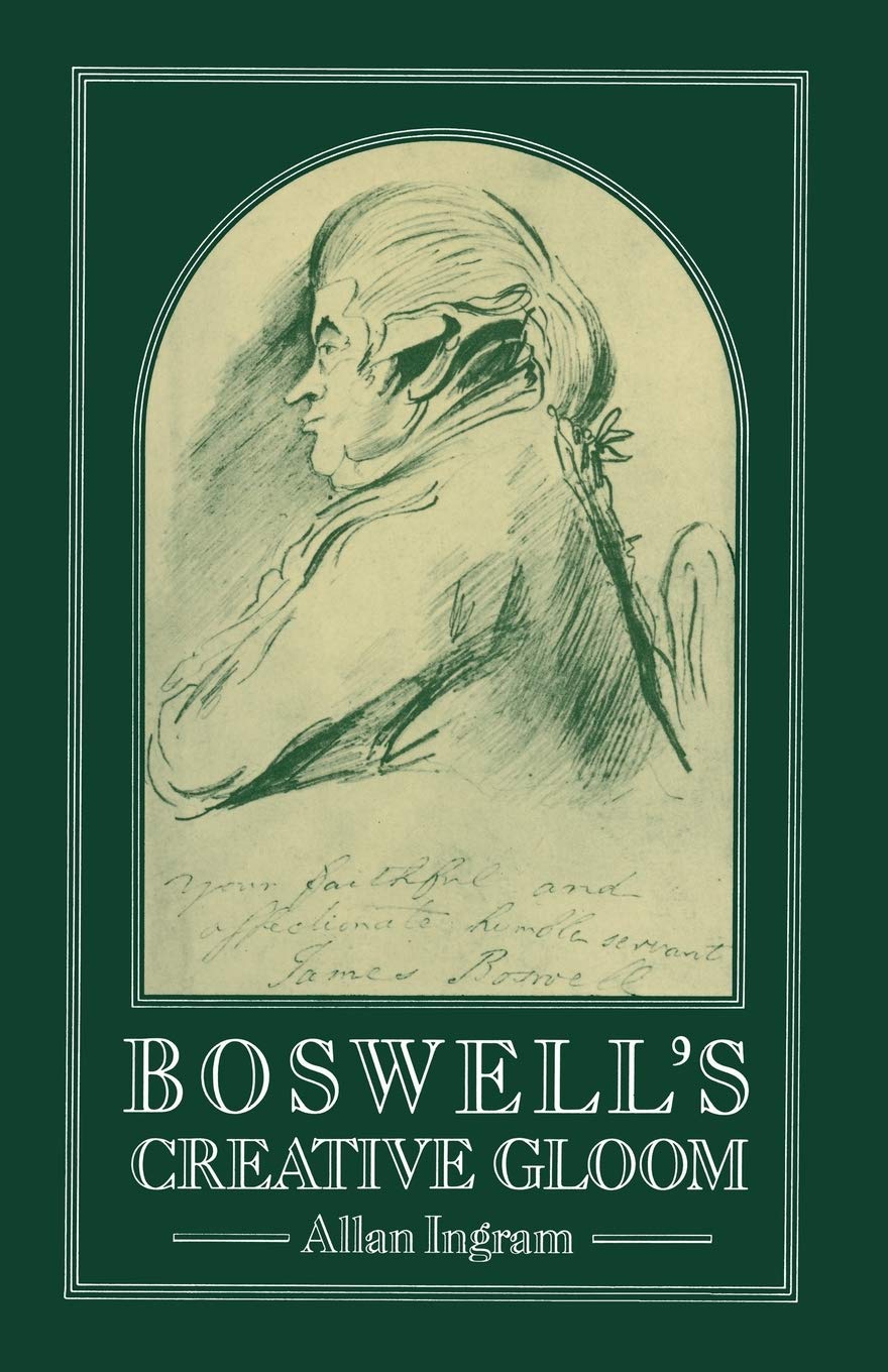 Boswell’s Creative Gloom: A Study of Imagery and Melancholy in the Writings of James Boswell