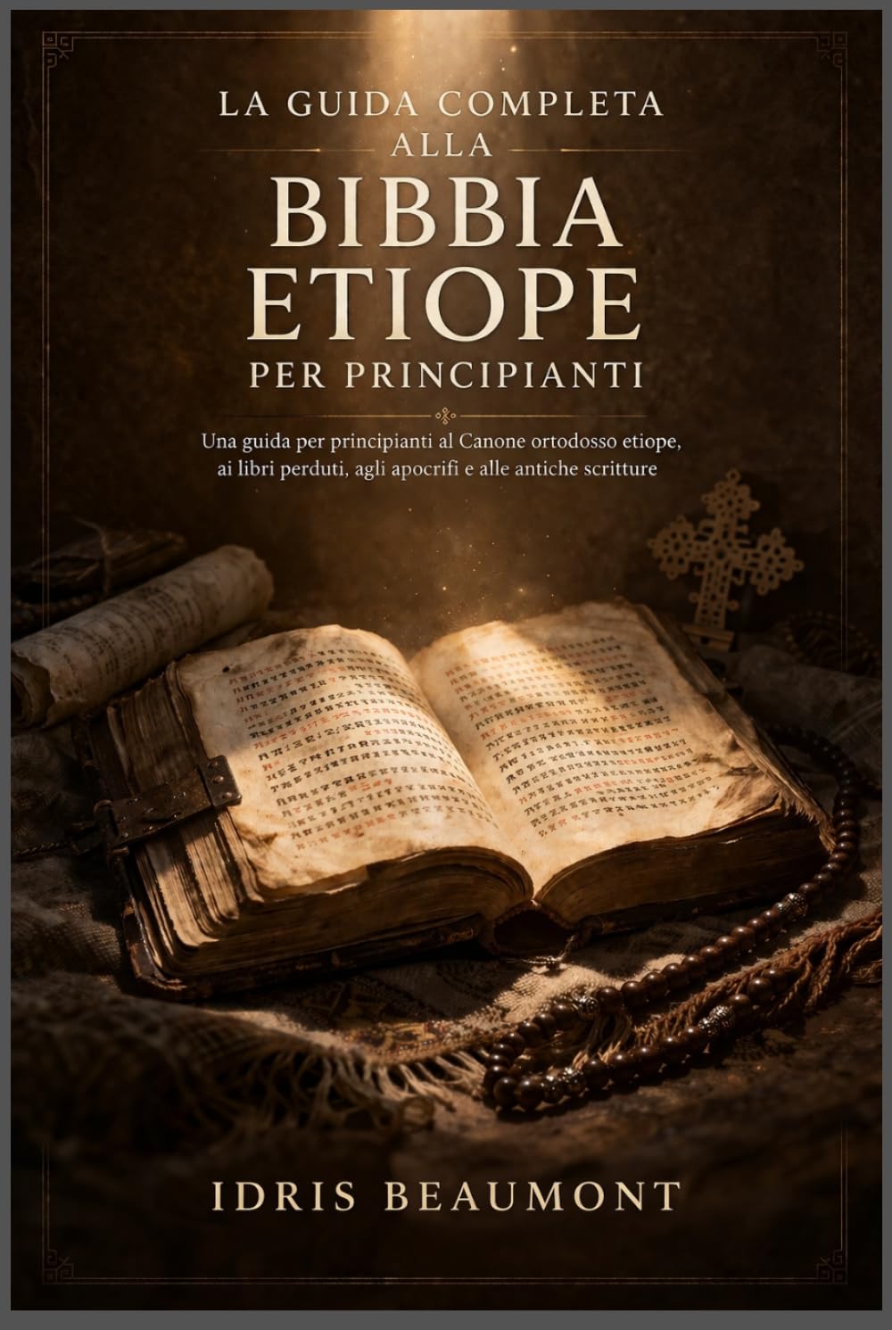 La guida completa alla Bibbia etiope per principianti: Una guida per principianti al Canone ortodosso etiope, ai libri perduti, agli apocrifi e alle antiche scritture