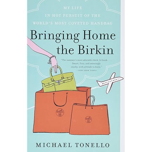 Bringing Home the Birkin: My Life in Hot Pursuit of the World's Most Coveted Handbag